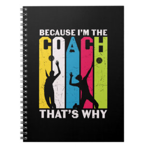 Volleyball Player Because I Am The Coach Notebook