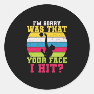 Volleyball Player   I Am Sorry Was That Your Face Classic Round Sticker
