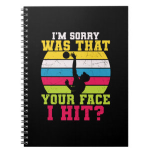 Volleyball Player I Am Sorry Was That Your Face Notebook