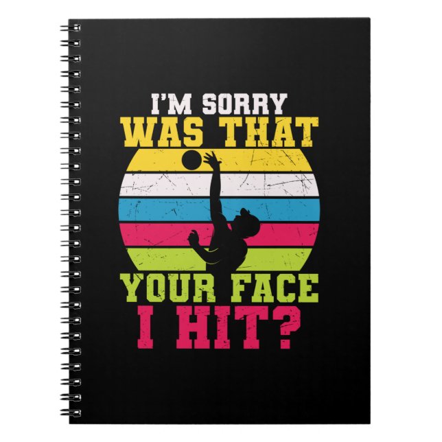 Volleyball Player | I Am Sorry Was That Your Face Notebook (Front)