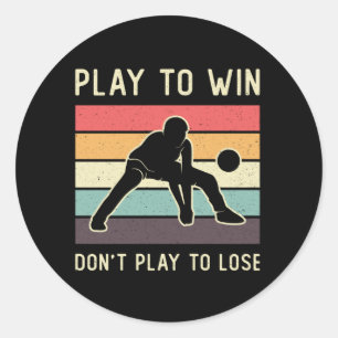 Volleyball Player Play To Win Don't Play To Lose Classic Round Sticker