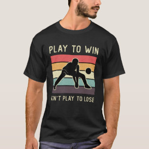 Volleyball Player Play To Win Don't Play To Lose T-Shirt