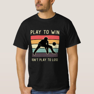 Volleyball Player Play To Win Don't Play To Lose T-Shirt