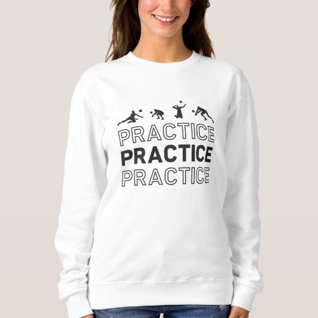 Volleyball Player Practice Practice Practice Gift Sweatshirt (Front)