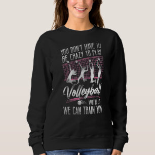 Volleyball Player Team Vintage You Don't Have To B Sweatshirt
