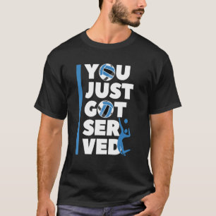 Volleyball Player You Just Got Served Volleyball T-Shirt