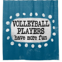 Volleyball Players Have More Fun Shower Curtain