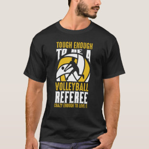 Volleyball Referee Crazy Enough To Love It Referee T-Shirt