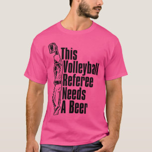 Volleyball Referee Reffing Ref Volleyball Beer T-Shirt