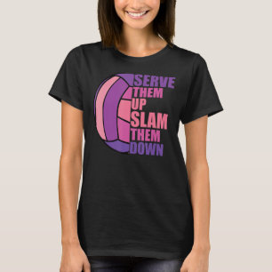 Volleyball Serve Them Up Slam Them Down Volleyball T-Shirt