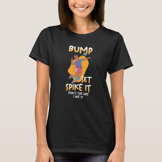Volleyball Spiker Bump Set Spike It Thatu2019s The T-Shirt (Front)