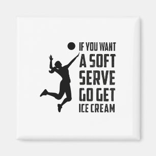 Volleyball-tee If You Want A Soft Serve Go Get Ice Magnet
