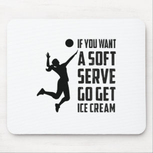 Volleyball-tee If You Want A Soft Serve Go Get Ice Mouse Mat