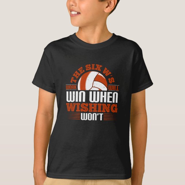 Volleyball - The Six W's Work Will Win T-Shirt (Front)