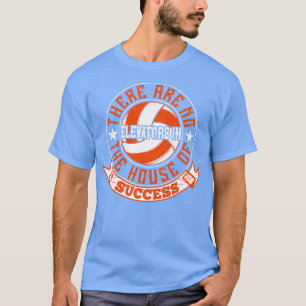 Volleyball There Are No Elevators T-Shirt