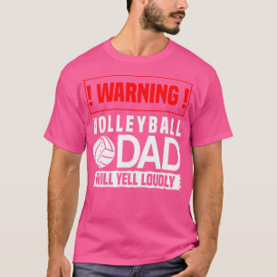 Volleyball Warning Dad Will Scream Out Loud T-Shirt