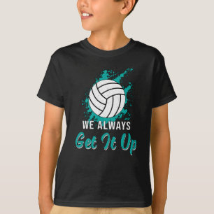 Volleyball We Always Get It Up Volleyball Player T-Shirt