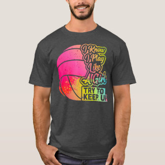 Volleyball Women Funny Gift Team Play Like a T-Shirt