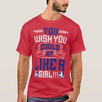 Volleyball You Wish You Could Hit Like A Girl T-Shirt