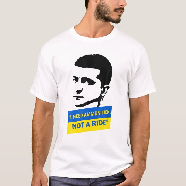 Volodymyr Zelensky I Need Ammunition, Not A Ride U T-Shirt (Front)