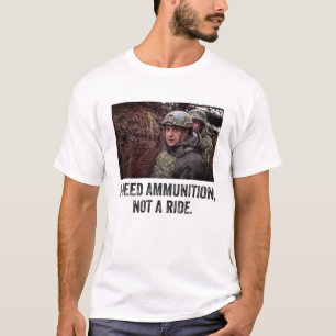 Volodymyr Zelensky I Need Ammunition, Not A Ride U T-Shirt