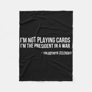 Volodymyr Zelensky I'm Not Playing Cards Support U Fleece Blanket
