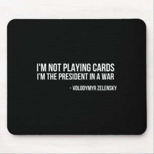 Volodymyr Zelensky I'm Not Playing Cards Support U Mouse Mat