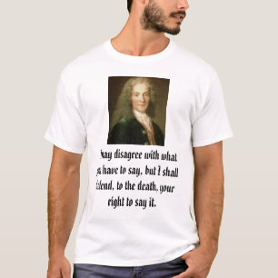 Voltaire, I may disagree with what you have to ... T-Shirt