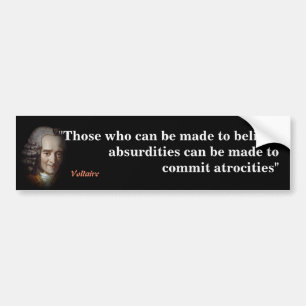 Voltaire Quote On Absurdities And Atrocities Bumpe Bumper Sticker