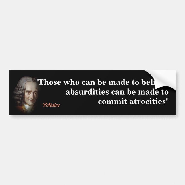 Voltaire Quote On Absurdities And Atrocities Bumpe Bumper Sticker (Front)