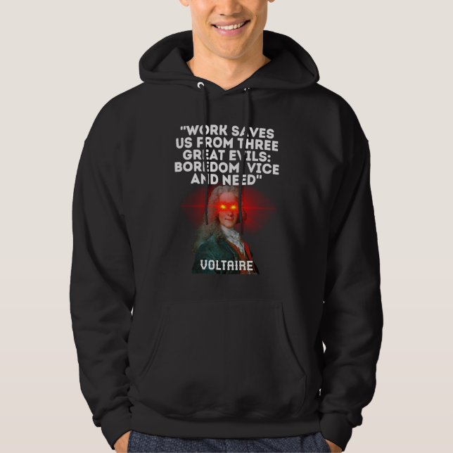 Voltaire Quote Work Saves Us From Three Great Evil Hoodie (Front)