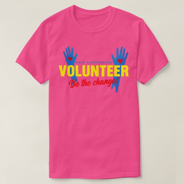 Volunteer Be The Change Volunteering Volunteers  T-Shirt (Design Front)