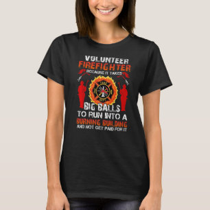 Volunteer Firefighter Because It Takes Big Balls F T-Shirt