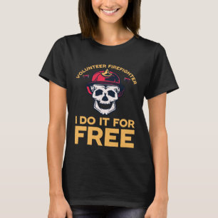 Volunteer firefighters I do it for free T-Shirt