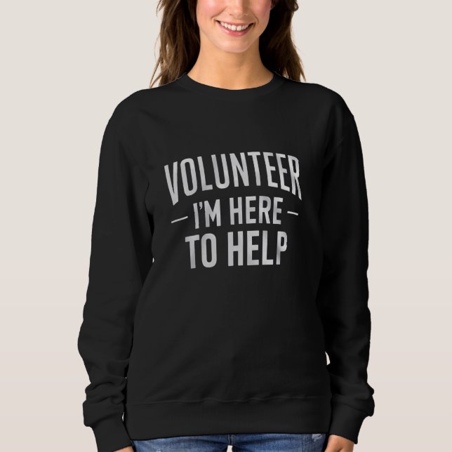Volunteer I'm Here For Help Print Sweatshirt (Front)