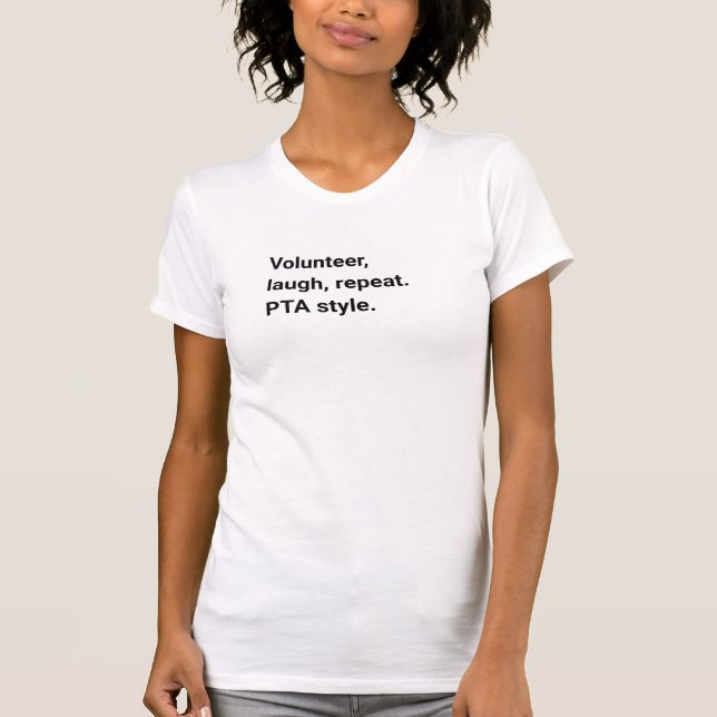 Volunteer, Laugh, Repeat. PTA Style T-Shirt (Front)