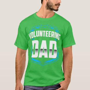 Volunteering Dad Job Volunteer Volunteers Unpaid  T-Shirt
