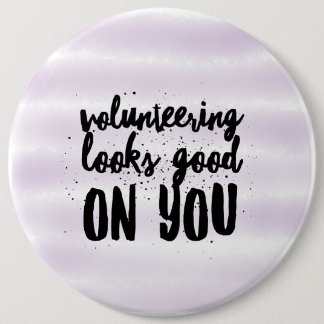 volunteering looks good on you 6 cm round badge