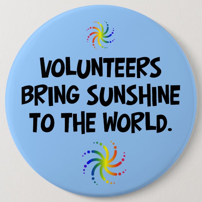 Volunteers bring sunshine to the world 6 cm round badge (Front)