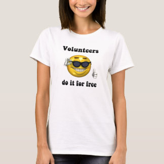 Volunteers do it for free T-Shirt