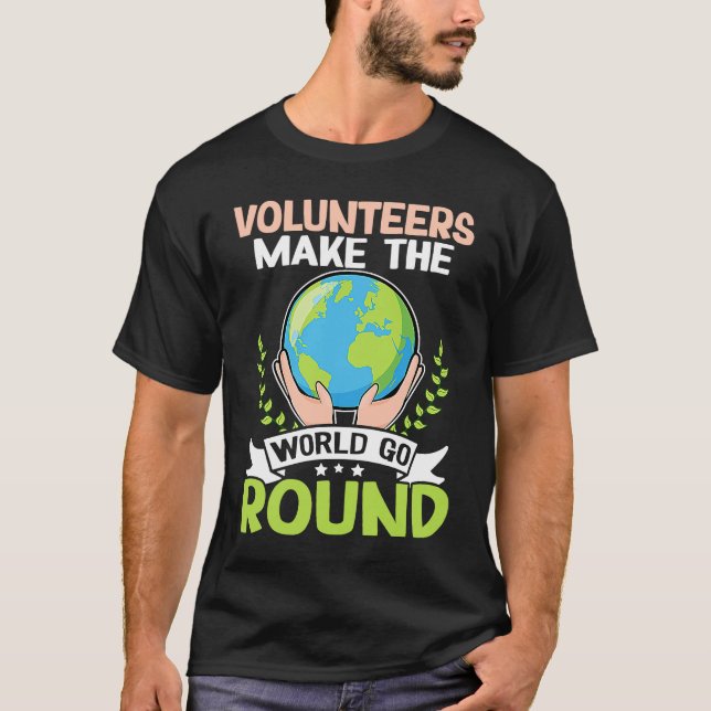 Volunteers Make The World Go Round T-Shirt (Front)