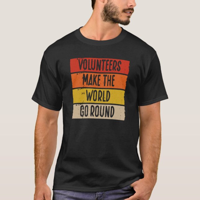Volunteers Make The World Go Round Volunteer T-Shirt (Front)