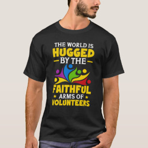 Volunteers The World Is Hugged By The Faithful T-Shirt