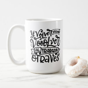 Volver, Volver, Al Trabajo Otraves Coffee Mug