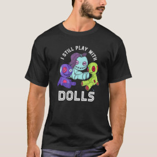 Voodoo Doll I Still Play With Dolls Cute Pastel Go T-Shirt