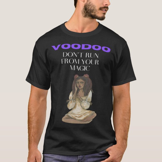 Voodoo  Don t Run From Your Magic T-Shirt (Front)