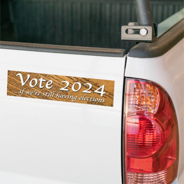 Vote 2024 If We’re Still Having Elections Bumper Sticker (On Truck)