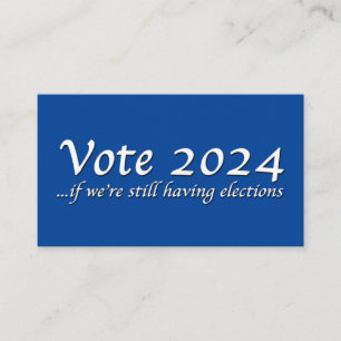 Vote 2024 If We’re Still Having Elections Business Card