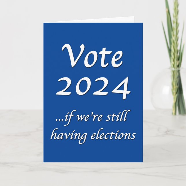 Vote 2024 If We’re Still Having Elections Card (Front)