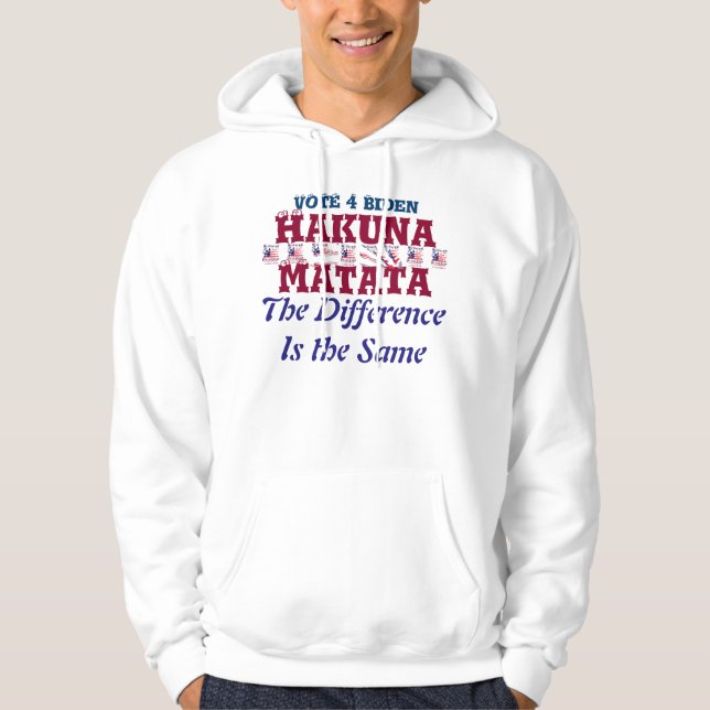 Vote 4 Biden Hakuna Matata Difference is the Same Hoodie (Front)